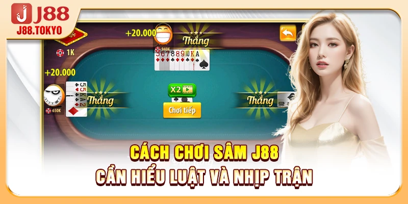 Cách Chơi Sâm Thực Chiến Hiệu Quả Cao Cùng Cao Thủ J88 5 Cách chơi sâm J88 cần hiểu luật và nhịp trận