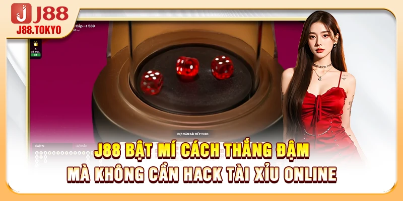 J88 bật mí cách thắng đậm mà không cần hack tài xỉu online