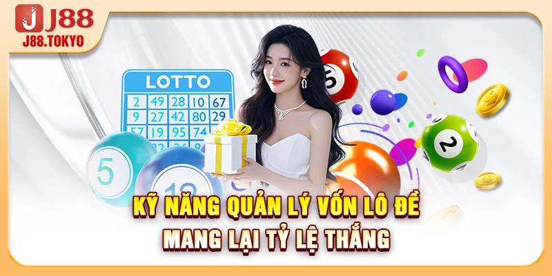 Quản lý vốn lô đề Đạt Hiệu Quả Tối Ưu Cho Thành Viên 5 Kỹ năng quản lý vốn lô đề mang lại tỷ lệ thắng