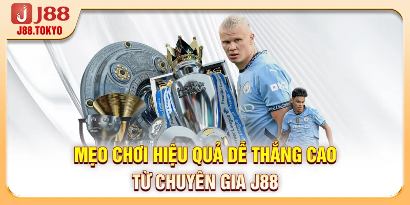 Kèo Châu Âu - Hướng Dẫn Đọc Kèo Và Mẹo Cược Chuẩn Xác 6 Mẹo chơi hiệu quả dễ thắng cao từ chuyên gia J88