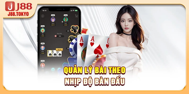 Luật Chơi Bài Sâm J88 Chi Tiết Cho Người Mới Bắt Đầu 7 Quản lý bài theo nhịp độ bàn đấu